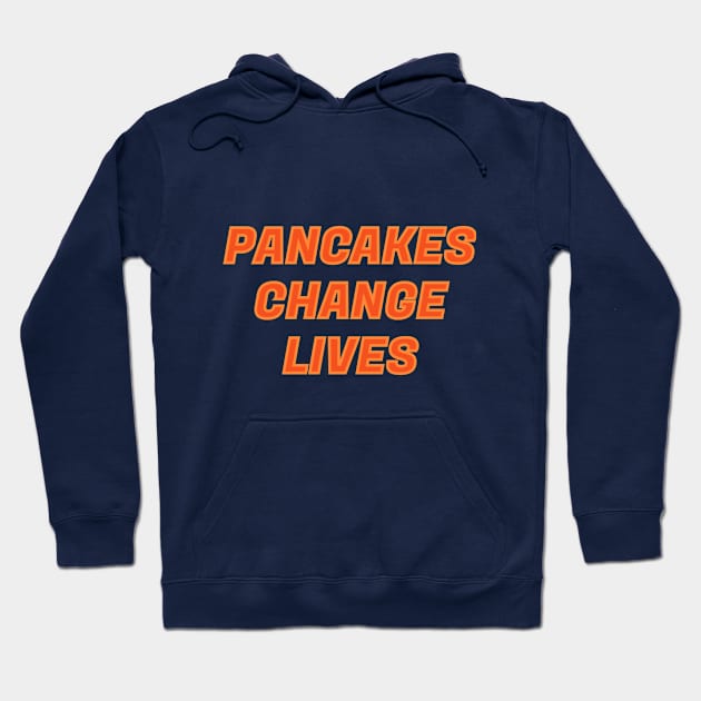 PANCAKES CHANGE LIVES FUNNY TEXT DESIGN Hoodie by Jled